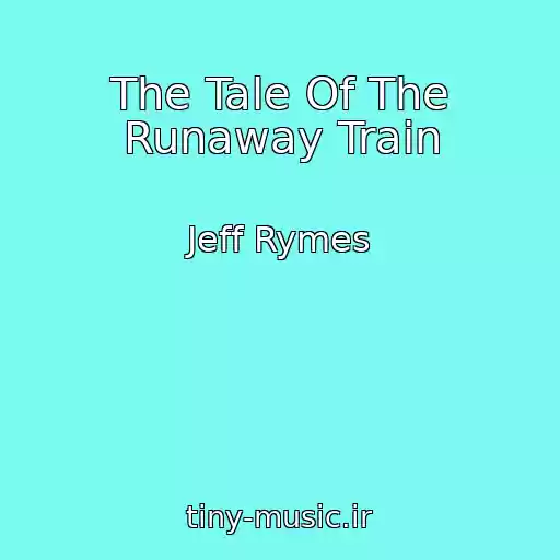 کاور آهنگ The Tale Of The Runaway Train از Jeff Rymes