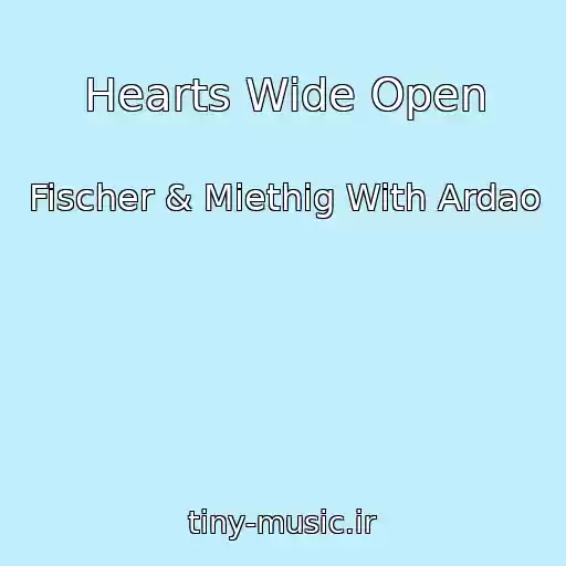 کاور آهنگ Hearts Wide Open از Fischer & Miethig With Ardao