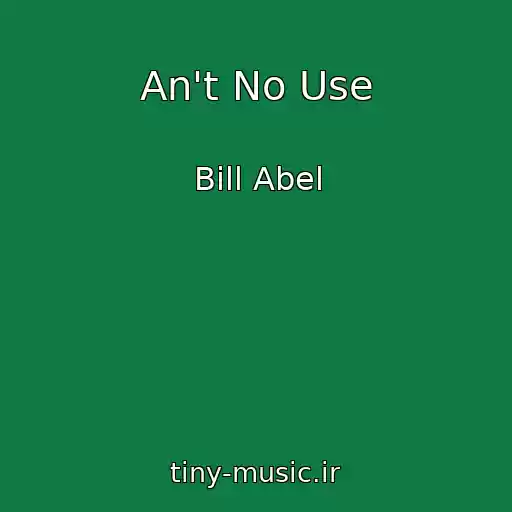 کاور آهنگ An't No Use از Bill Abel