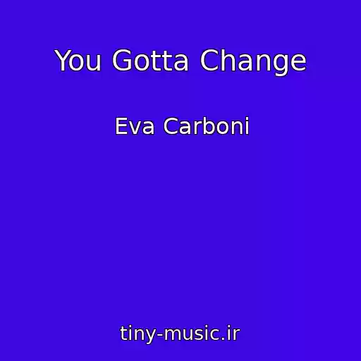 کاور آهنگ You Gotta Change از Eva Carboni