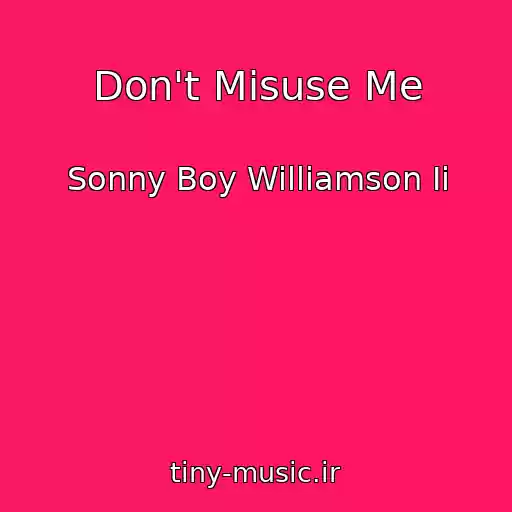 کاور آهنگ Don't Misuse Me از Sonny Boy Williamson Ii