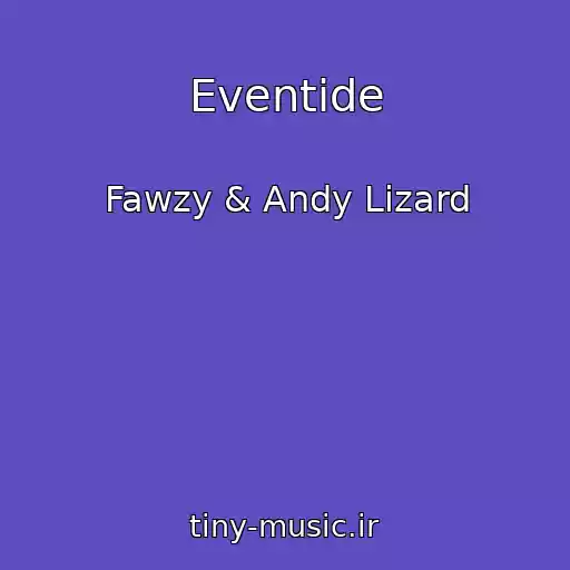 کاور آهنگ Eventide از Fawzy & Andy Lizard