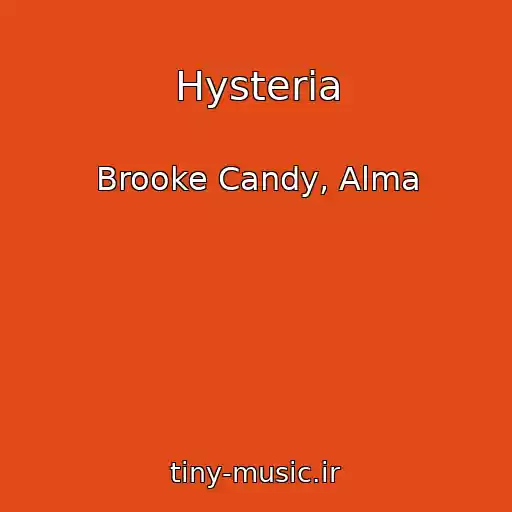 کاور آهنگ Hysteria از Brooke Candy, Alma