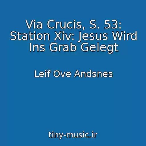 کاور آهنگ Via Crucis, S. 53: Station Xiv: Jesus Wird Ins Grab Gelegt از Leif Ove Andsnes