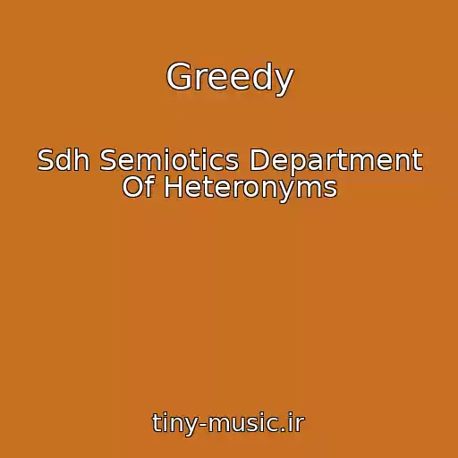 کاور آهنگ Greedy از Sdh Semiotics Department Of Heteronyms