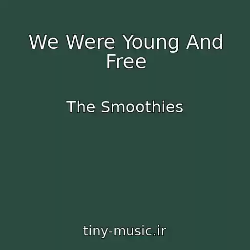 کاور آهنگ We Were Young And Free از The Smoothies