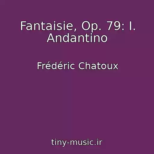 کاور آهنگ Fantaisie, Op. 79: I. Andantino از Frédéric Chatoux