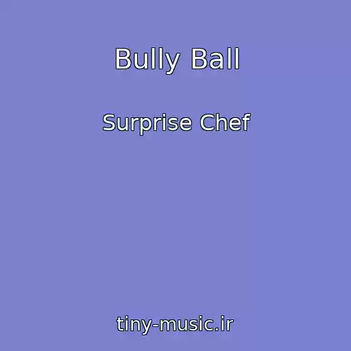کاور آهنگ Bully Ball از Surprise Chef