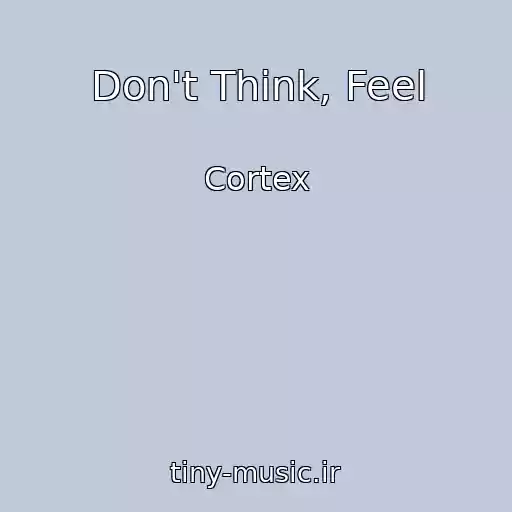 کاور آهنگ Don't Think, Feel از Cortex