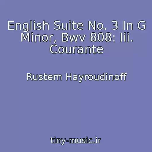 کاور آهنگ English Suite No. 3 In G Minor, Bwv 808: Iii. Courante از Rustem Hayroudinoff