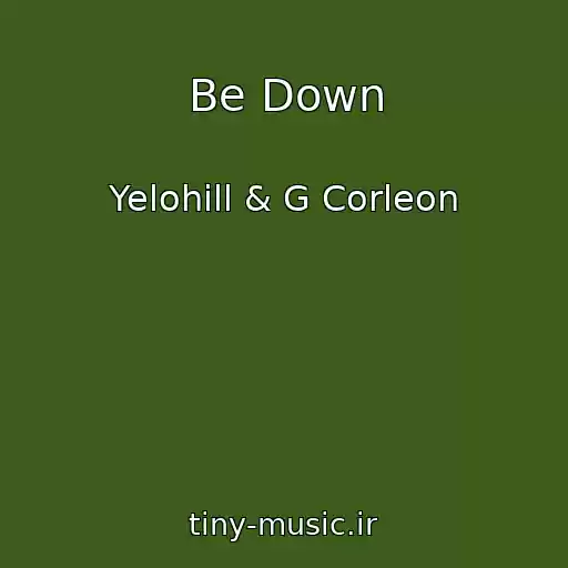 کاور آهنگ Be Down از Yelohill & G Corleon