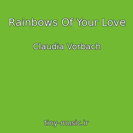 کاور آهنگ Rainbows Of Your Love از Claudia Vorbach