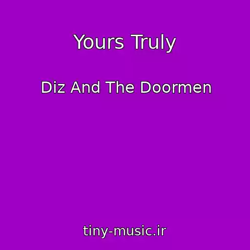 کاور آهنگ Yours Truly از Diz And The Doormen