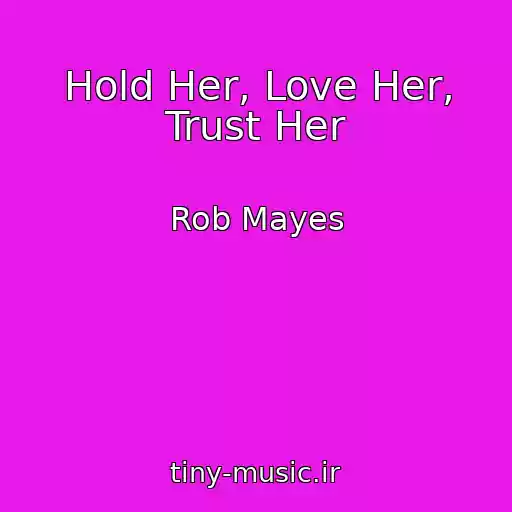 کاور آهنگ Hold Her, Love Her, Trust Her از Rob Mayes