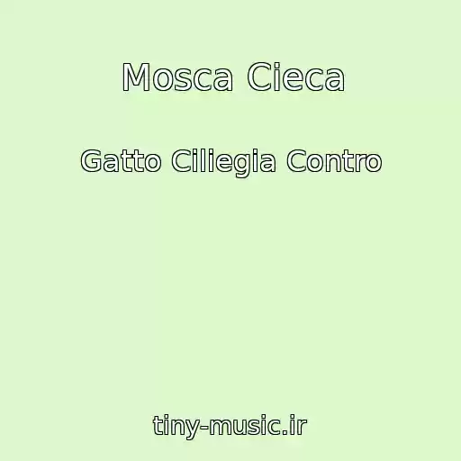 کاور آهنگ Mosca Cieca از Gatto Ciliegia Contro