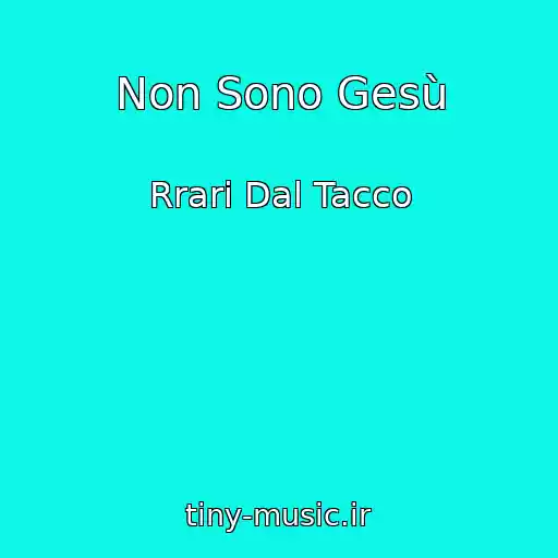 کاور آهنگ Non Sono Gesù از Rrari Dal Tacco