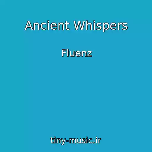 کاور آهنگ Ancient Whispers از Fluenz