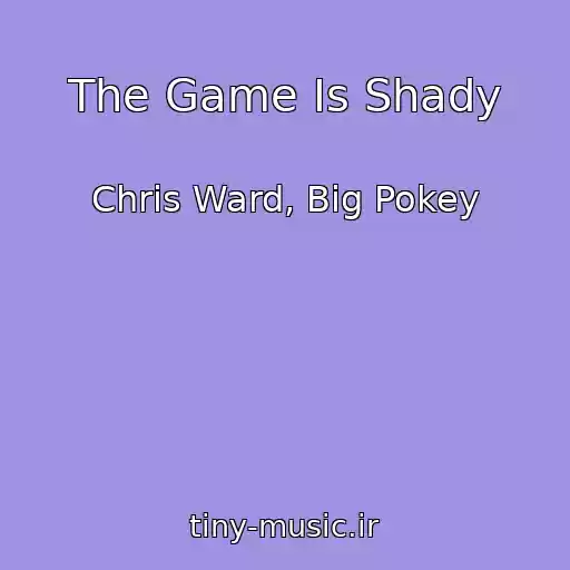کاور آهنگ The Game Is Shady از Chris Ward, Big Pokey