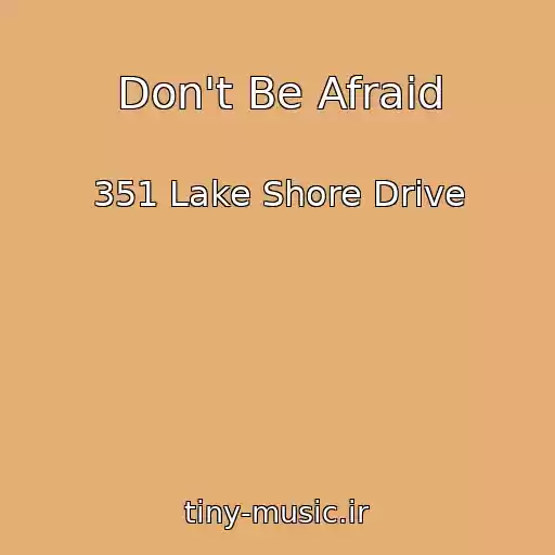 کاور آهنگ Don't Be Afraid از 351 Lake Shore Drive
