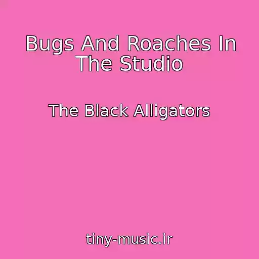 کاور آهنگ Bugs And Roaches In The Studio از The Black Alligators