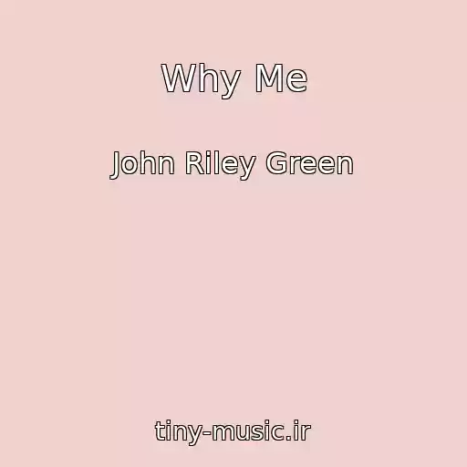 کاور آهنگ Why Me از John Riley Green