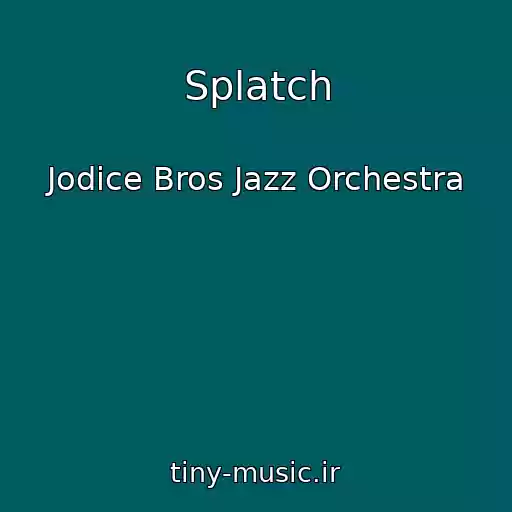 کاور آهنگ Splatch از Jodice Bros Jazz Orchestra