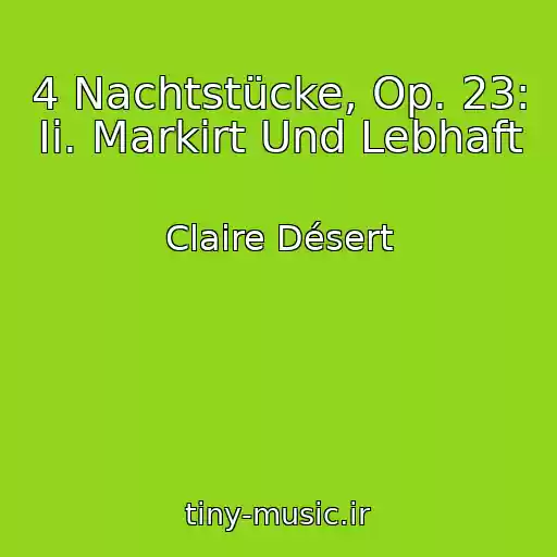 کاور آهنگ 4 Nachtstücke, Op. 23: Ii. Markirt Und Lebhaft از Claire Désert
