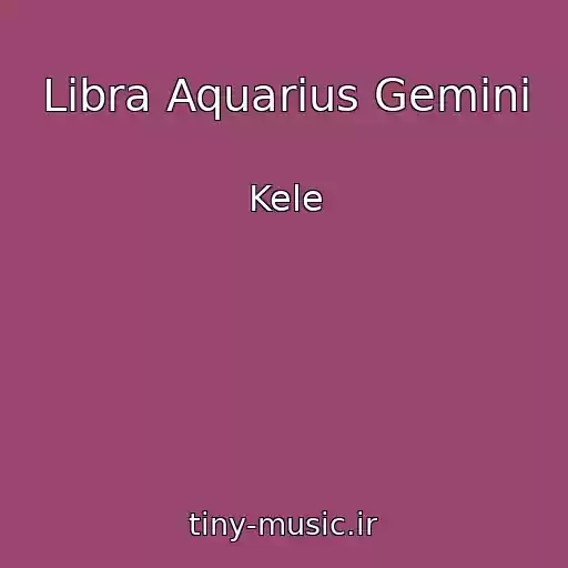 کاور آهنگ Libra Aquarius Gemini از Kele
