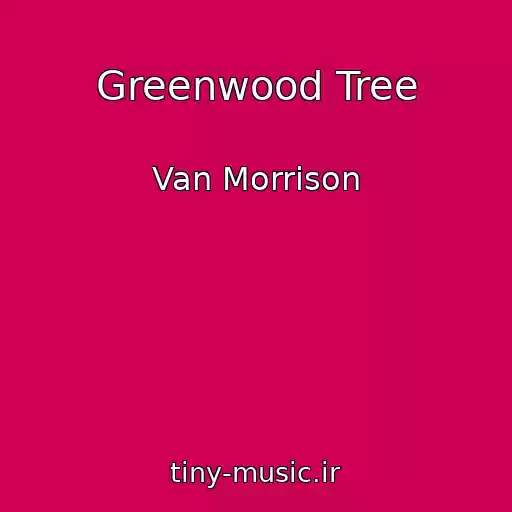 کاور آهنگ Greenwood Tree از Van Morrison