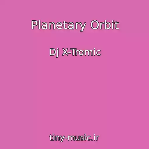 کاور آهنگ Planetary Orbit از Dj X-Tromic