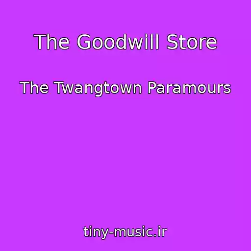 کاور آهنگ The Goodwill Store از The Twangtown Paramours