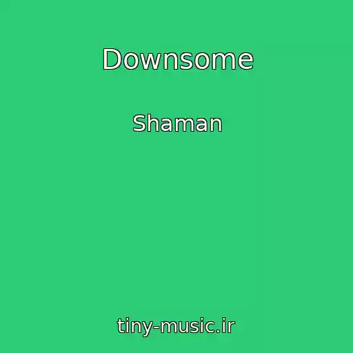 کاور آهنگ Downsome از Shaman