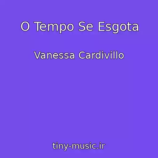 کاور آهنگ O Tempo Se Esgota از Vanessa Cardivillo