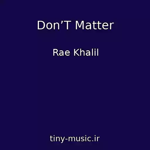 کاور آهنگ Don’T Matter از Rae Khalil
