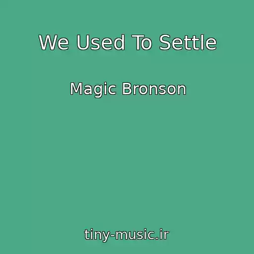 کاور آهنگ We Used To Settle از Magic Bronson