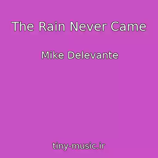 کاور آهنگ The Rain Never Came از Mike Delevante