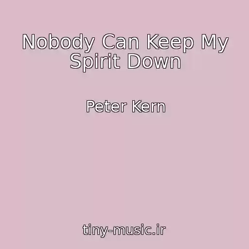 کاور آهنگ Nobody Can Keep My Spirit Down از Peter Kern