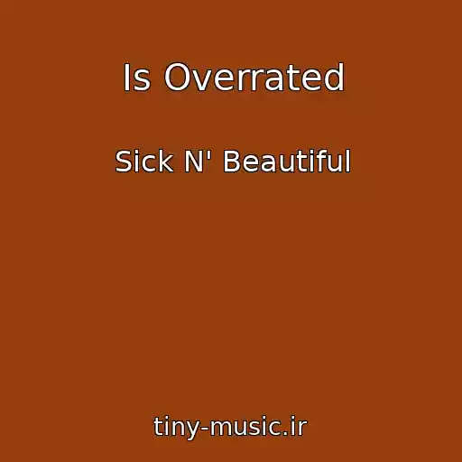 کاور آهنگ Is Overrated از Sick N' Beautiful