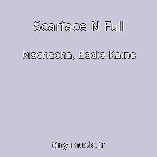 کاور آهنگ Scarface N Full از Machacha, Eddie Kaine