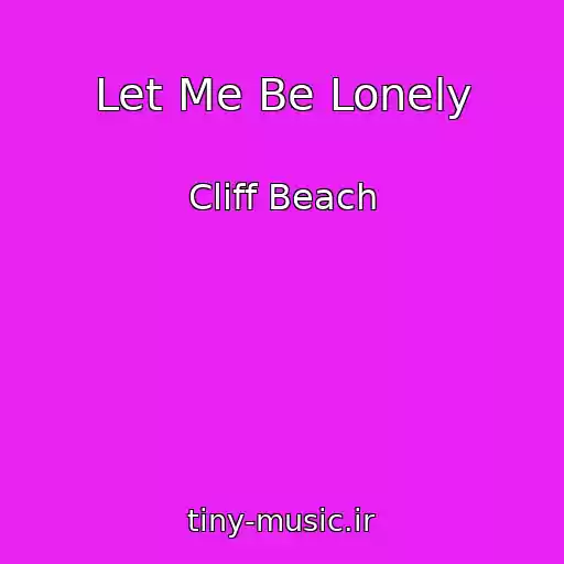 کاور آهنگ Let Me Be Lonely از Cliff Beach