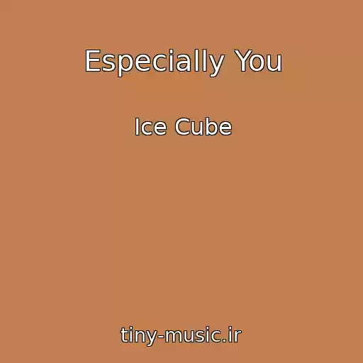 کاور آهنگ Especially You از Ice Cube