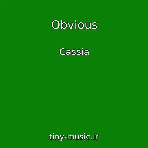 کاور آهنگ Obvious از Cassia