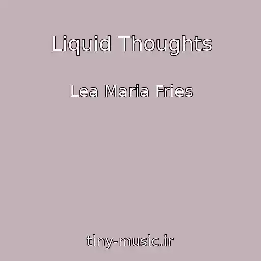 کاور آهنگ Liquid Thoughts از Lea Maria Fries