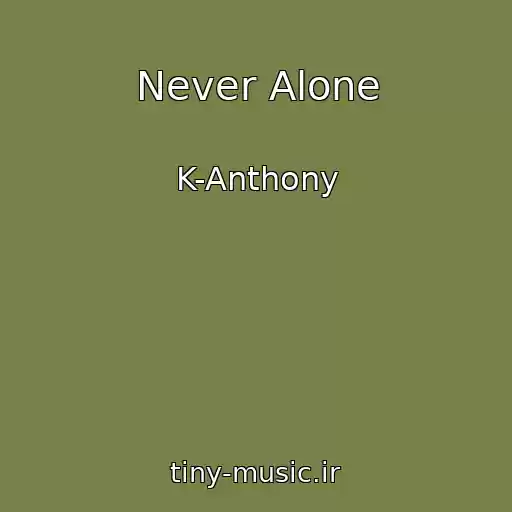 کاور آهنگ Never Alone از K-Anthony