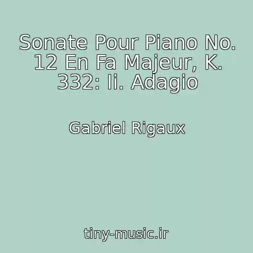 کاور آهنگ Sonate Pour Piano No. 12 En Fa Majeur, K. 332: Ii. Adagio از Gabriel Rigaux