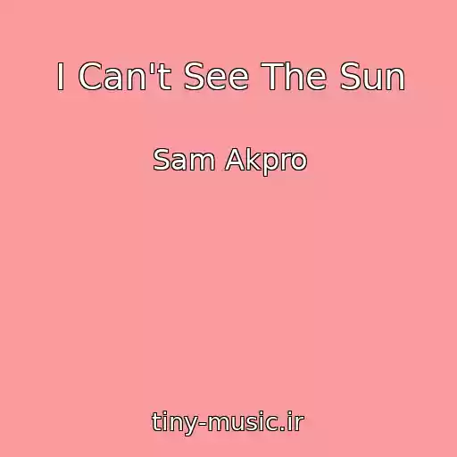 کاور آهنگ I Can't See The Sun از Sam Akpro