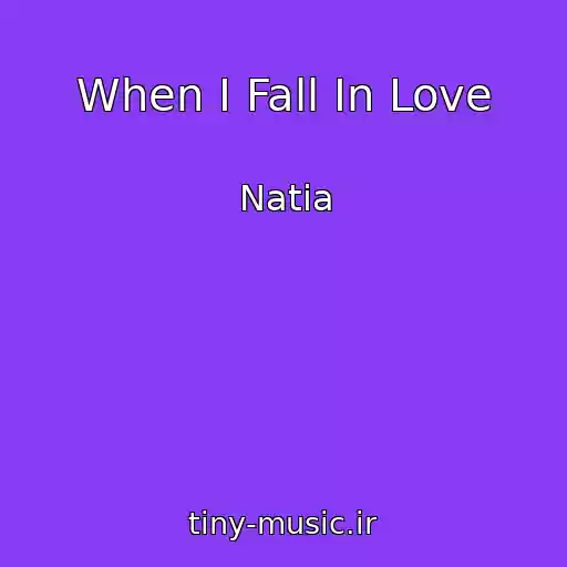 کاور آهنگ When I Fall In Love از Natia