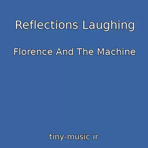 کاور آهنگ Reflections Laughing از Florence And The Machine