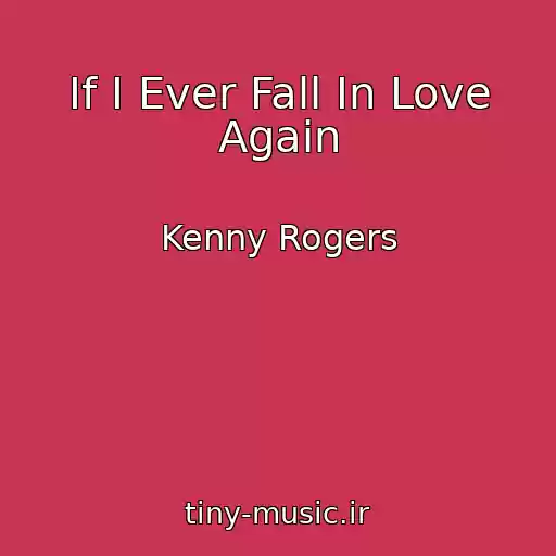 کاور آهنگ If I Ever Fall In Love Again از Kenny Rogers