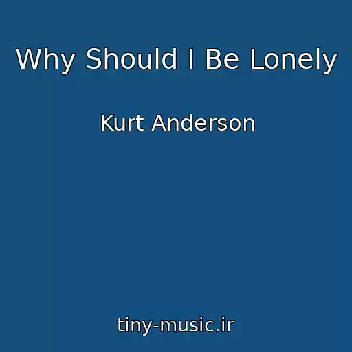 کاور آهنگ Why Should I Be Lonely از Kurt Anderson
